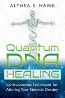 Quantum DNA Healing: Consciousness Techniques for Altering Your Genetic Destiny 1591432871 Book Cover