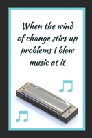 Harmonica: When The Wind Of Change Stirs Up Problems I Blow Music At it: Themed Novelty Lined Notebook / Journal To Write In Perfect Gift Item (6 x 9 inches) 1674318952 Book Cover
