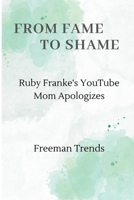 FROM FAME TO SHAME: Ruby Franke's YouTube Mom Apologizes B0CWD5J7ZK Book Cover