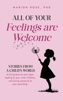 All of Your Feelings are Welcome: Stories from a child's world to bring tears to your eyes, healing to your inner children, and loving presence to your parenting 1763807517 Book Cover
