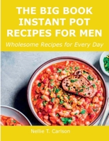 The Big Book Instant Pot Recipes for Men: Wholesome Recipes for Every Day 100892850X Book Cover