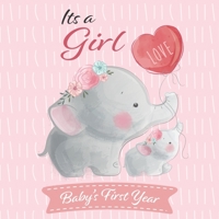 Its A Girl Babys First Year: Cute Elephant Baby Shower Memory Book / Notebook - Memory and Keepsake Gift for Family, Friends, and Loved Ones to Treasure Special Memories (40 Pages to save your Babys F 169215026X Book Cover
