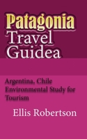 Patagonia Travel Guide: Argentina, Chile Environmental Study for Tourism B084DGMF2C Book Cover