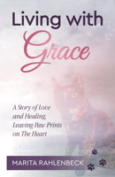 Living with Grace: A Story of Love and Healing, Leaving Paw Prints on The Heart 1950367053 Book Cover