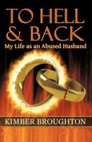 To Hell and Back: My Life as an Abused Husband 1475906293 Book Cover