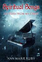 Spiritual Songs: Letters From My Chest 0692852271 Book Cover