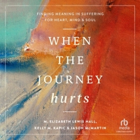 When the Journey Hurts: Finding Meaning in Suffering for Heart, Mind, and Soul B0GNZPX6WG Book Cover