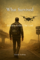 What Survived Echoes From The End 1764192907 Book Cover