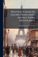 Nouveau Choix De Leçons Françaises; Instructions Épistolaires 1147805806 Book Cover
