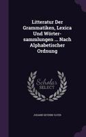 Litteratur Der Grammatiken, Lexica Und Worter-Sammlungen ... Nach Alphabetischer Ordnung 1343120012 Book Cover