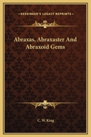 Abraxas, Abraxaster And Abraxoid Gems 142534125X Book Cover