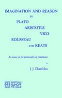 Imagination and Reason in Plato, Aristotle, Vico, Rousseau and Keats: An Essay on the Philosophy of Experience 9024715989 Book Cover