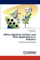 Affine Algebraic Entities and Their Applications in Robotics 3848421836 Book Cover