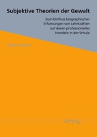 Subjektive Theorien Der Gewalt: Zum Einfluss Biographischer Erfahrungen Von Lehrkraften Auf Deren Professionelles Handeln in Der Schule 3832558438 Book Cover