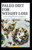 PALEO DIET FOR WEIGHT LOSS: EASIEST AND QUICKEST DIET TO WEIGHT LOSS B087LDYG5N Book Cover