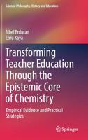 Transforming Teacher Education Through the Epistemic Core of Chemistry: Empirical Evidence and Practical Strategies (Science: Philosophy, History and Education) 3030153282 Book Cover