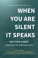 When You are Silent It Speaks: Charting the Spiritual Path 1952073022 Book Cover