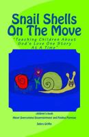 Snail Shells On The Move: "Teaching Children About God's Love One Story At A Time" 1507741049 Book Cover