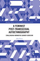 A Feminist Post-Transsexual Autoethnography: Challenging Normative Gender Coercion 0367371227 Book Cover