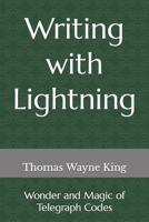 Writing with Lightning: Wonder and Magic of Telegraph Codes B0B14BCTXK Book Cover