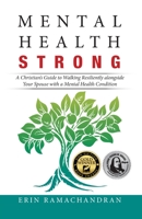 Mental Health Strong: A Christian's Guide to Walking Resiliently Alongside Your Spouse with a Mental Health Condition 1532069286 Book Cover