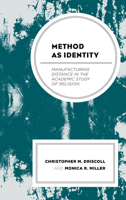 Method as Identity: Manufacturing Distance in the Academic Study of Religion 1498565646 Book Cover