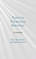 Virtual Technical Services: A Handbook 1538152630 Book Cover