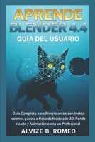 APRENDE BLENDER 4.4: Guía Completa para Principiantes con Instrucciones Paso a Paso de Modelado 3D, Renderizado y Animación como un Profesional (Spanish Edition) B0FS7RHVQS Book Cover