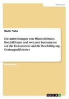 Die Auswirkungen Von Mindestlohnen, Kombilohnen Und Weiterer Instrumente Auf Das Einkommen Und Die Beschaftigung Geringqualifizierter 3640444981 Book Cover