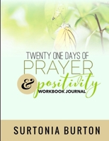 Twenty One Days of Prayer & Positivity Workbook Journal 136587284X Book Cover
