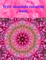 Wow mandala coloring book: Coloring Pages For Meditation And Happiness B088N673FD Book Cover