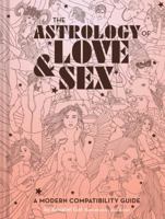 The Astrology of Love  Sex: A Modern Compatibility Guide (Zodiac Signs Book, Birthday and Relationship Astrology Book) 1452173435 Book Cover