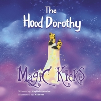 The Hood Dorothy: Magic Kicks B0CJN4SSWG Book Cover