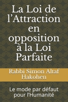 La Loi de l’Attraction en opposition à la Loi Parfaite: Le mode par défaut pour l’Humanité (French Edition) B08KQSSJ1H Book Cover