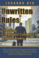 Unwritten Rules: Cracking Corporate Canada’s Hidden Codes: How a Senegalese Immigrant Learned to Work Twice as Hard, Think Three Steps Ahead, and Redefine Success B0F4LS5W29 Book Cover
