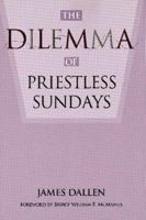 The Dilemma of Priestless Sundays 1568540426 Book Cover