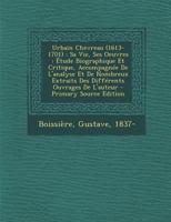 Urbain Chevreau (1613-1701): Sa Vie, Ses Oeuvres : Étude Biographique Et Critique, Accompagnée De L'analyse Et De Nombreux Extraits Des Différents Ouvrages De L'auteur 1294550659 Book Cover