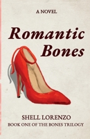 Romantic Bones: A Novel (The Bones Trilogy) B0H4QFPP3X Book Cover