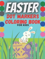 Easter Dot Markers Coloring Book For Kids: 53 Easter dot markers coloring pages | Easter dot markers activity book for toddlers | Easter dot markers activity book for toddlers ages 2-5 B091F8RNWB Book Cover