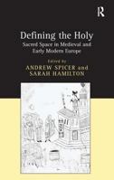 Defining the Holy: Sacred Space in Medieval And Early Modern Europe 0754651940 Book Cover