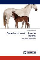 Genetics of coat colour in horses: coat colour inheritance 3845442212 Book Cover