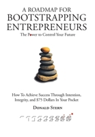 A Roadmap for Bootstrapping Entrepreneurs: The Power To Control Your Future 1662430086 Book Cover