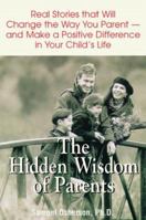 The Hidden Wisdom of Parents: Real Stories That Will Help You Be a Better Parent 1580621643 Book Cover