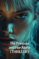 The Princess and Her Alpha (THRILLER) B0DRSSNJ4R Book Cover