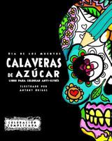 Dia de los Muertos - Calaveras de Azúca: Libro Para Colorear Anti-estrés (Coloración Complicada) 1517513073 Book Cover