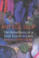 Ant Egg Soup: The Adventures of a Food Tourist in Laos 0340825685 Book Cover