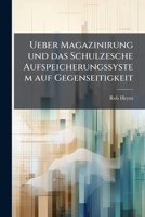 Ueber Magazinirung und das Schulzesche Aufspeicherungssystem auf Gegenseitigkeit 127858711X Book Cover