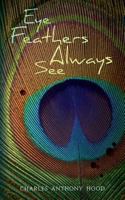 Eye Feathers Always See 1544125097 Book Cover