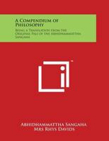 A Compendium of Philosophy Being a Translation From the Original Pali of the Abhidhammattha Sangaha 0766165884 Book Cover