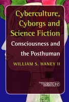 Cyberculture, Cyborgs and Science Fiction: Consciousness and the Posthuman (Consciousness: Literature and the Arts 2) (Consciousness, Literature & the Arts) 9042019484 Book Cover